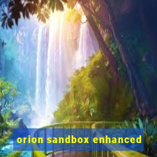 orion sandbox enhanced